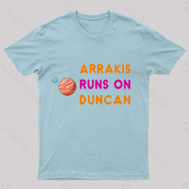 Arrakis Runs On Duncan Geek T-Shirt Light Blue / S