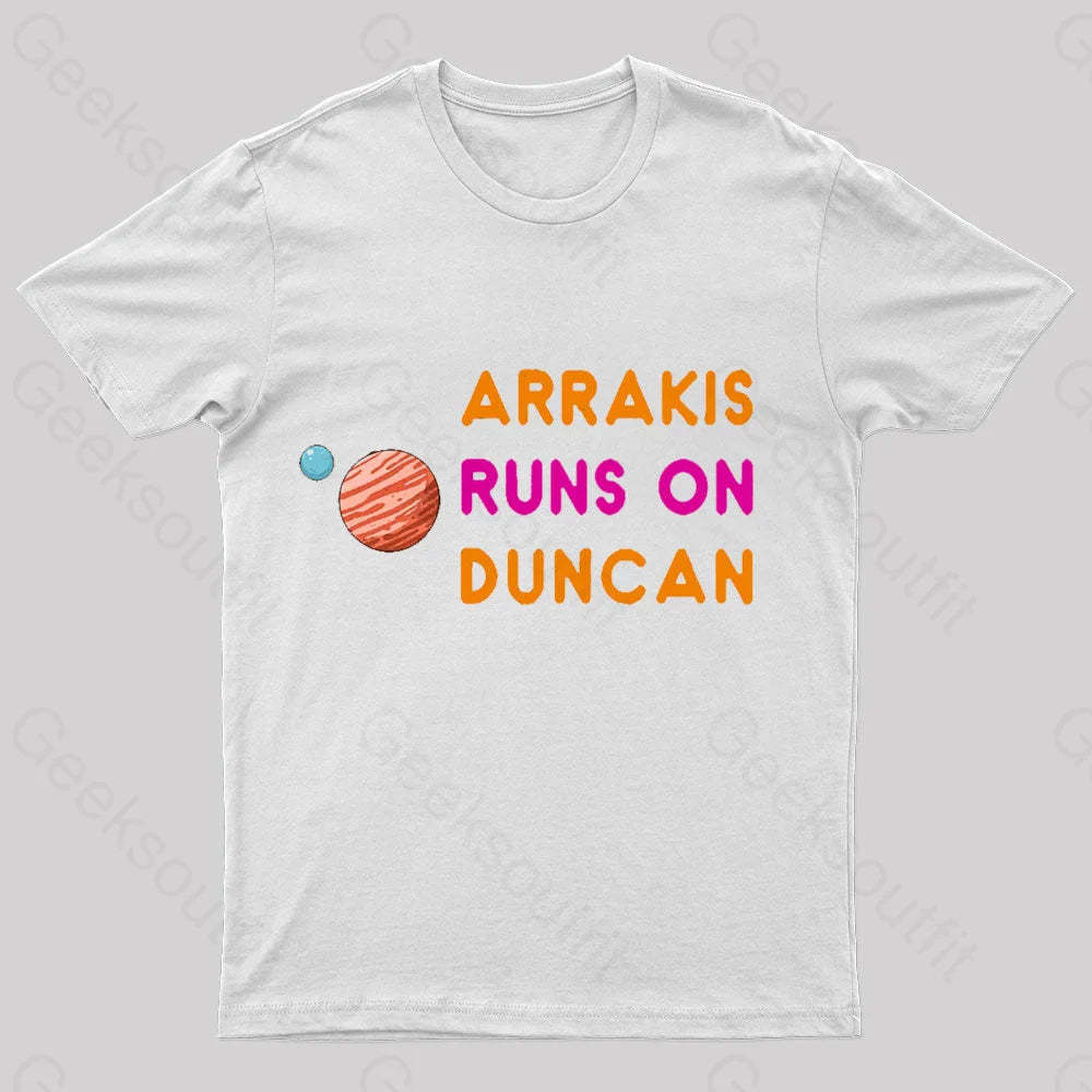 Arrakis Runs On Duncan Geek T-Shirt White / S