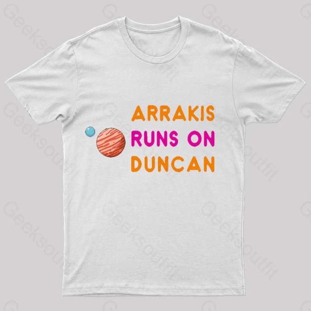 Arrakis Runs On Duncan Geek T-Shirt White / S