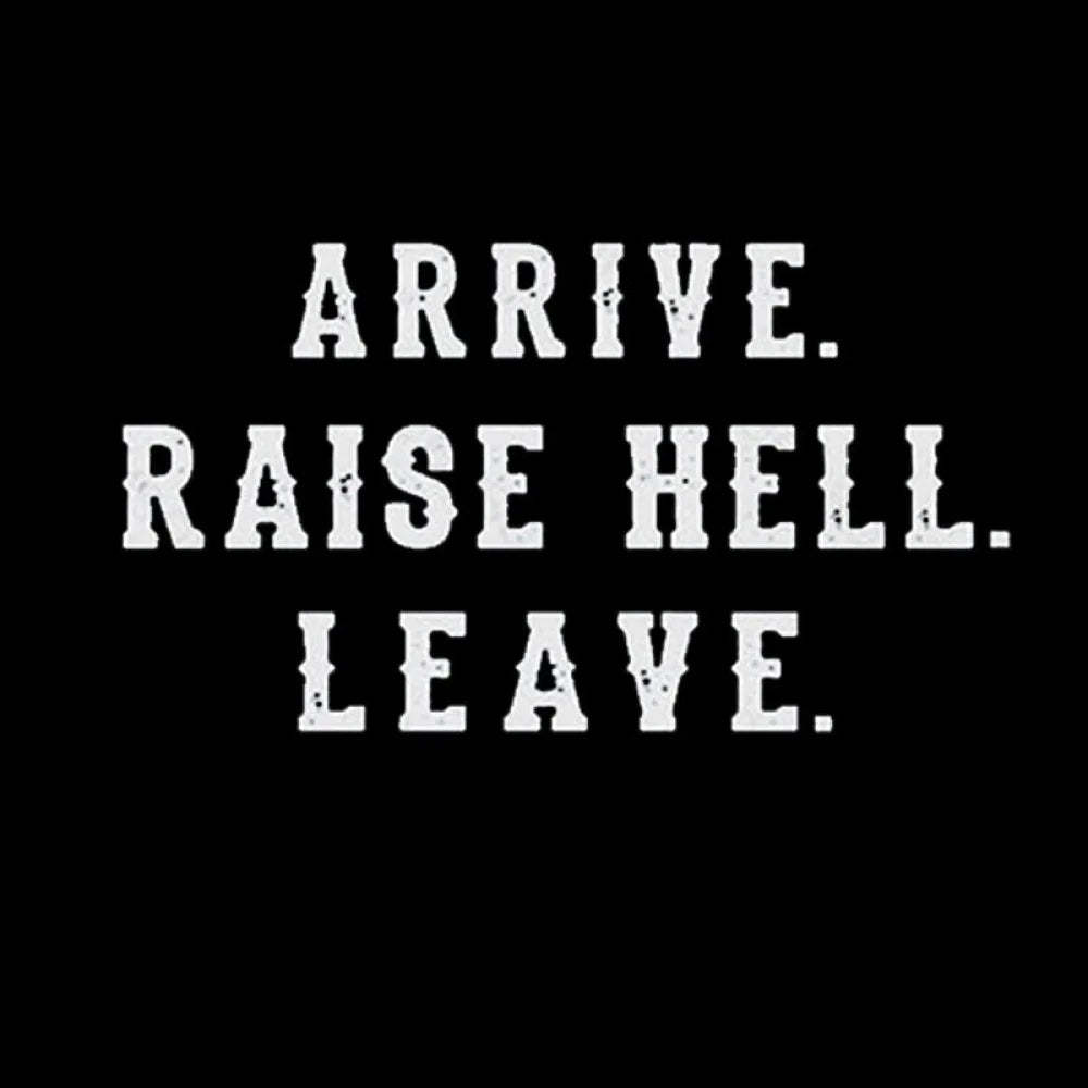 Arrive Raise Hell Leave T-Shirt