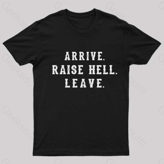 Arrive Raise Hell Leave T-Shirt Black / S