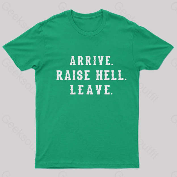Arrive Raise Hell Leave T-Shirt Green / S