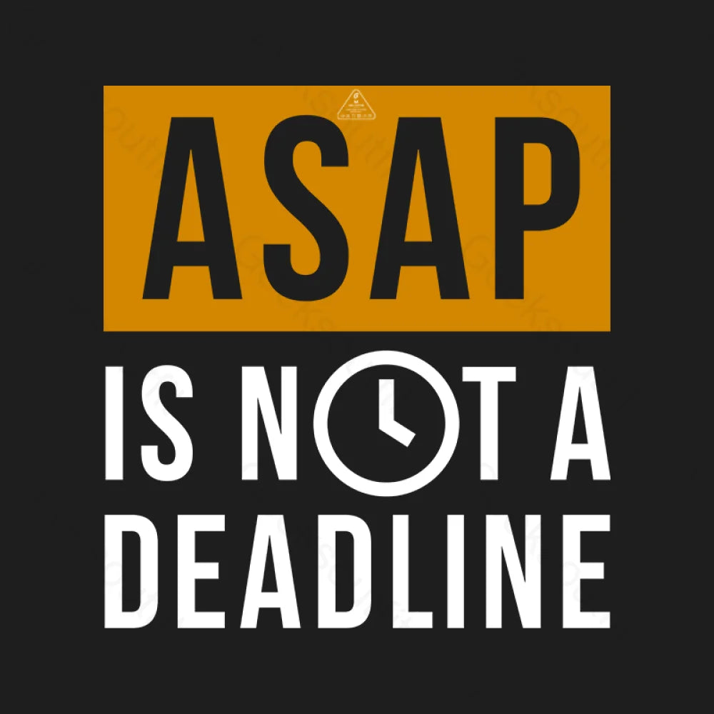 Asap Is Not A Deadline T-Shirt