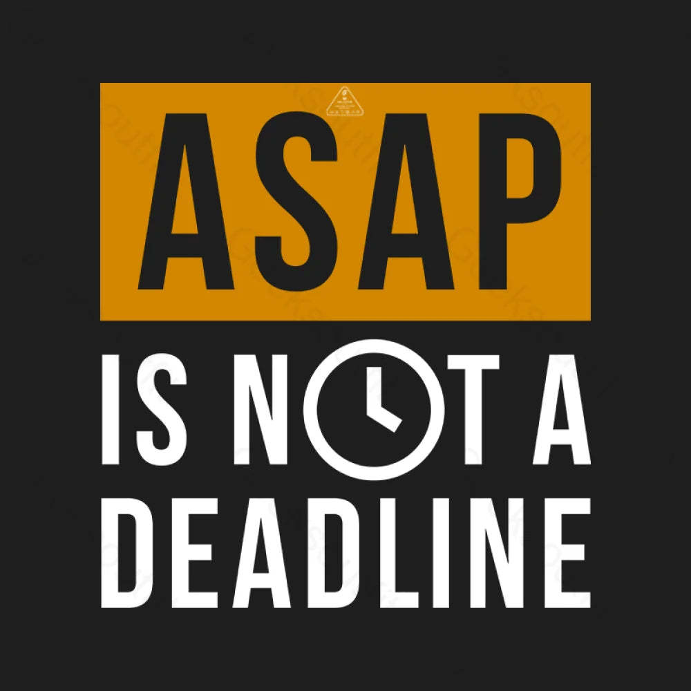 Asap Is Not A Deadline T-Shirt