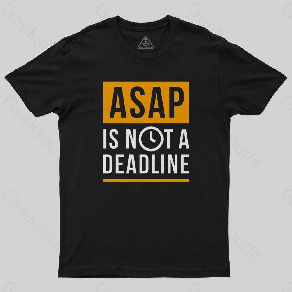 ASAP is not a Deadline T-Shirt - Geeksoutfit