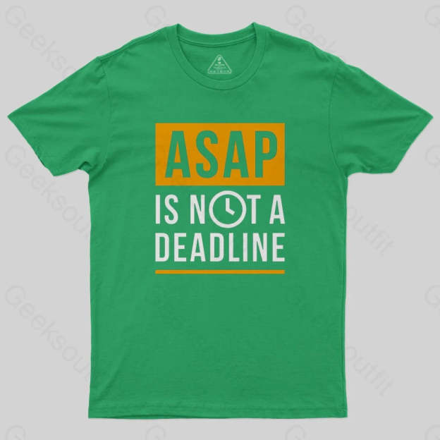 ASAP is not a Deadline T-Shirt - Geeksoutfit