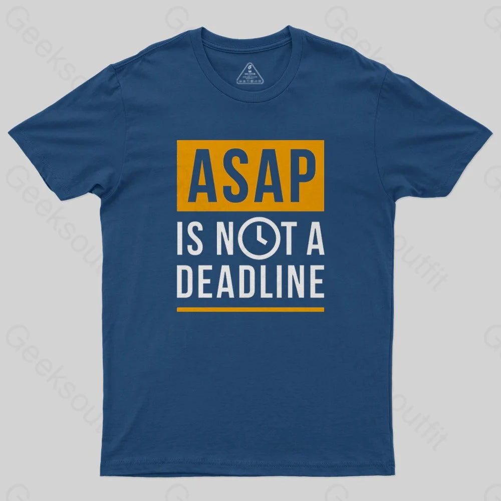 ASAP is not a Deadline T-Shirt - Geeksoutfit