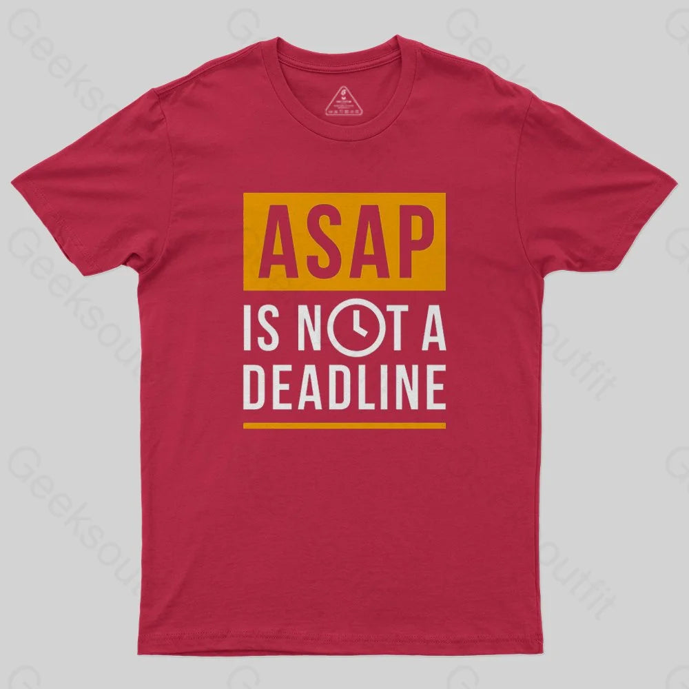 ASAP is not a Deadline T-Shirt - Geeksoutfit