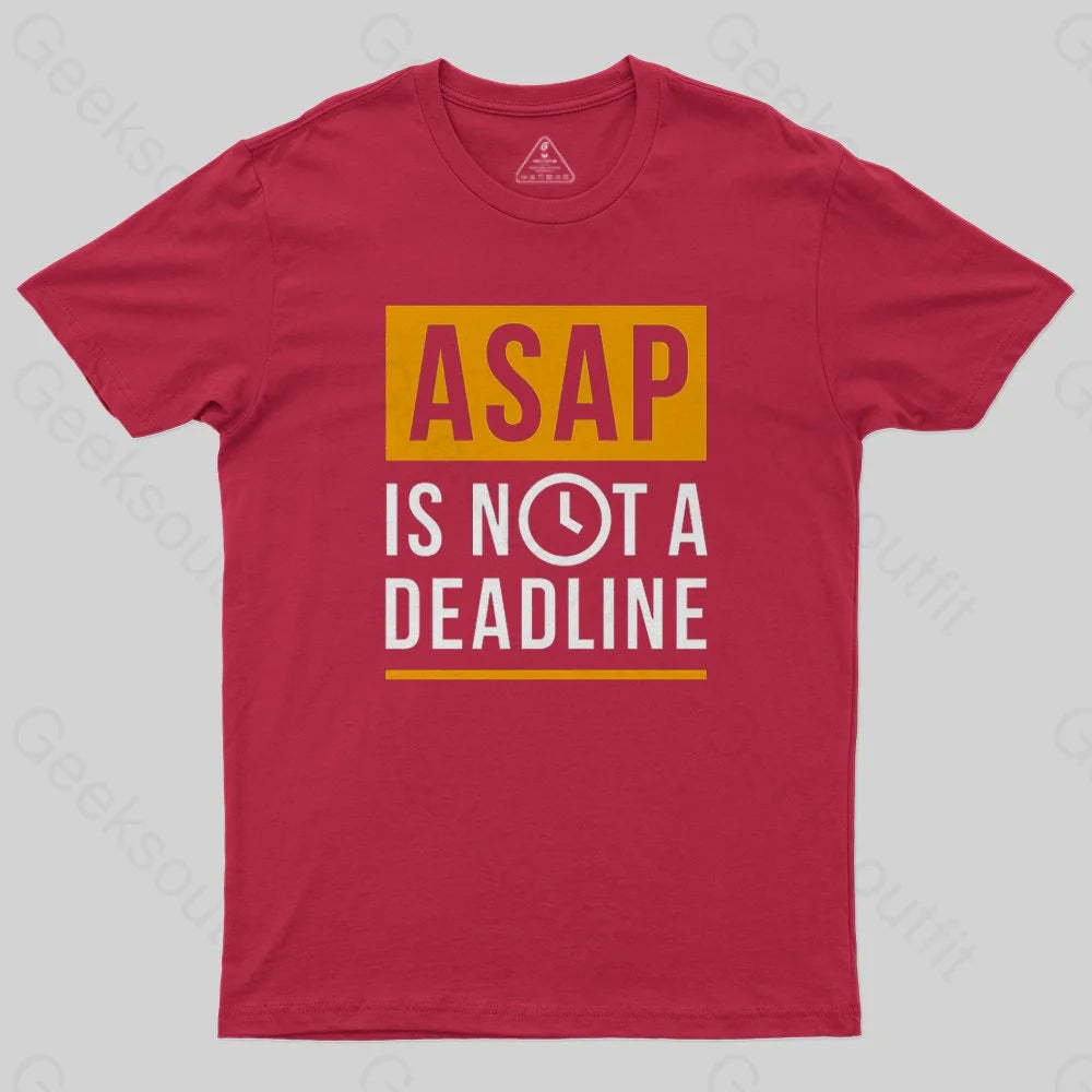 ASAP is not a Deadline T-Shirt - Geeksoutfit