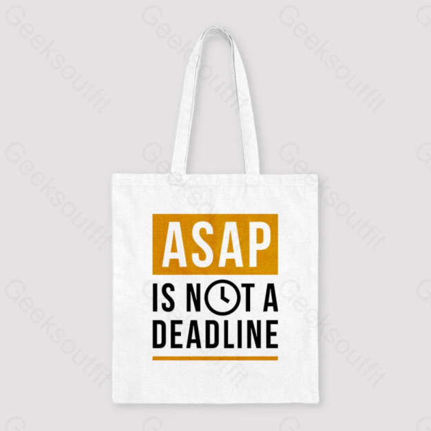 Asap Is Not A Deadline Unisex Tote Bag