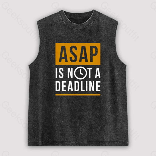Asap Is Not A Deadline Unisex Washed Tank Black / S