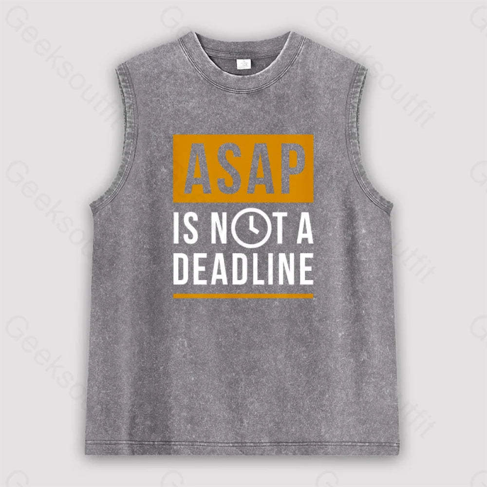 Asap Is Not A Deadline Unisex Washed Tank Grey / S