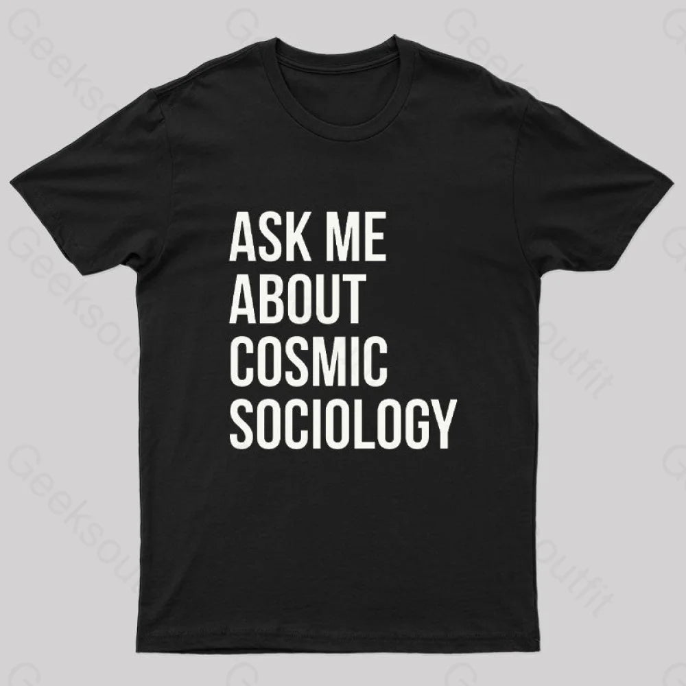 Ask Me About Cosmic Sociology Nerd T-Shirt Black / S