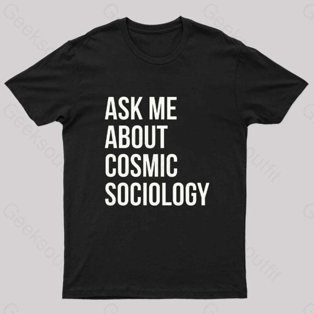 Ask Me About Cosmic Sociology Nerd T-Shirt Black / S