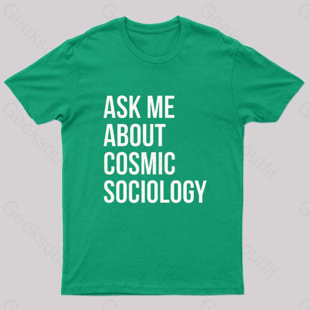 Ask Me About Cosmic Sociology Nerd T-Shirt Green / S