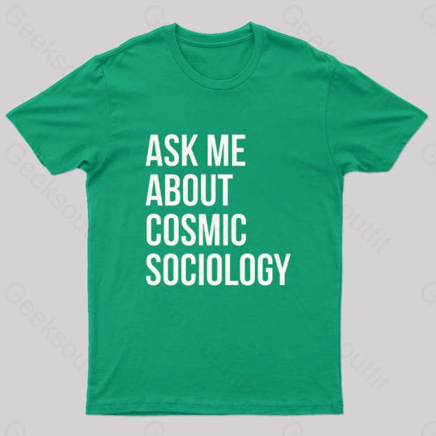 Ask Me About Cosmic Sociology Nerd T-Shirt Green / S