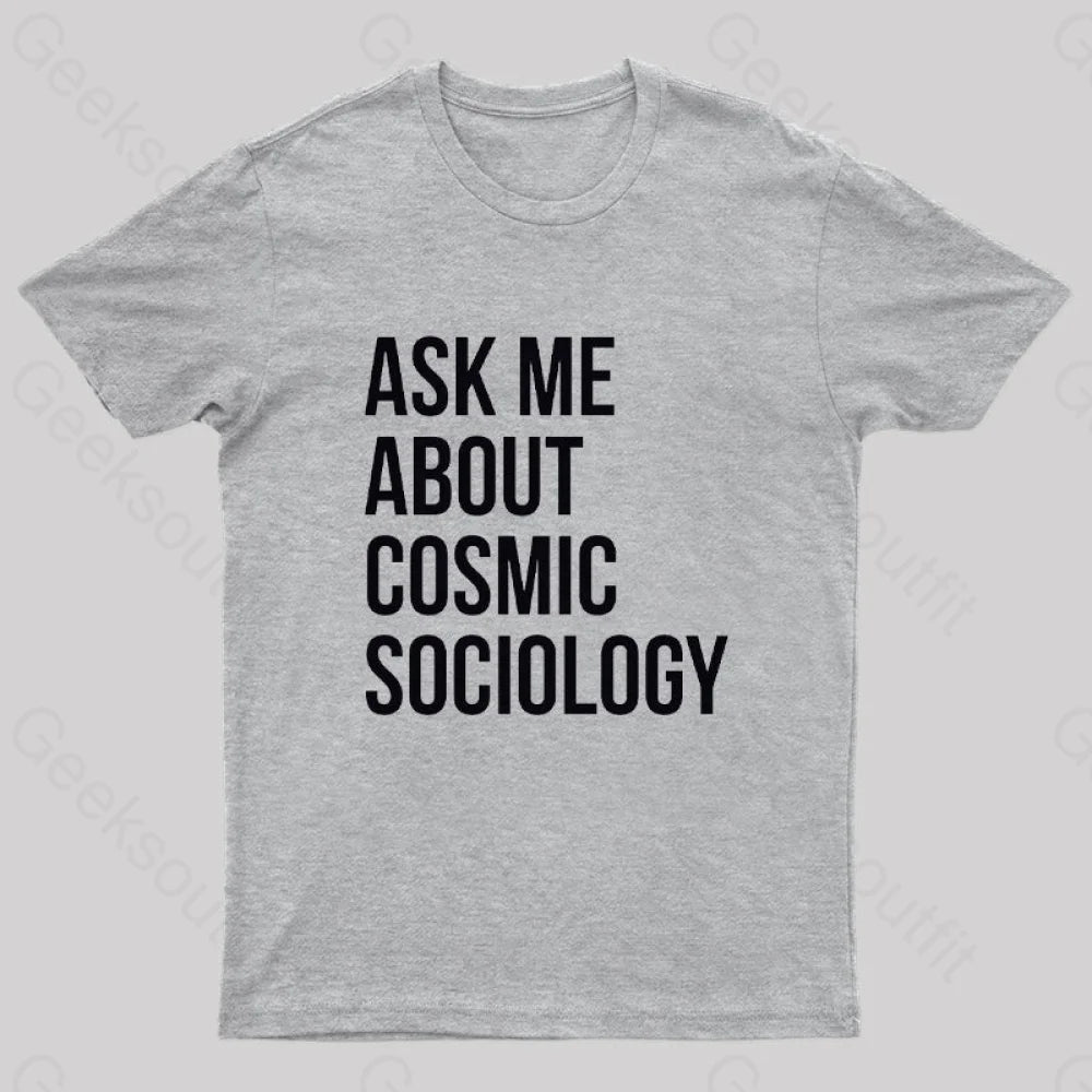 Ask Me About Cosmic Sociology Nerd T-Shirt Grey / S