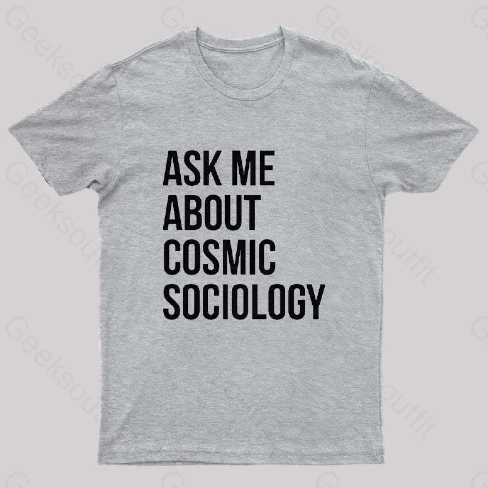 Ask Me About Cosmic Sociology Nerd T-Shirt Grey / S
