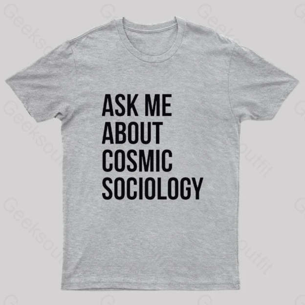 Ask Me About Cosmic Sociology Nerd T-Shirt Grey / S