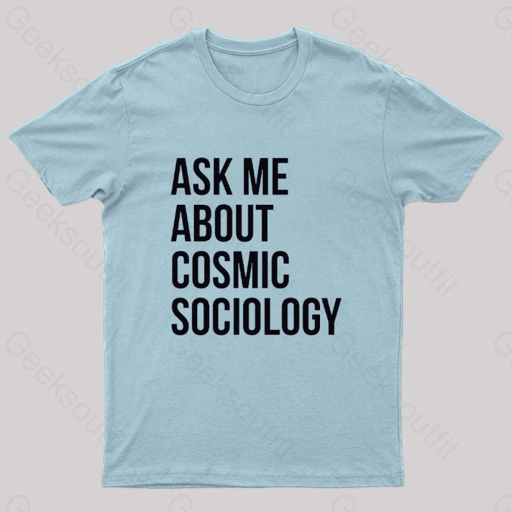 Ask Me About Cosmic Sociology Nerd T-Shirt Light Blue / S