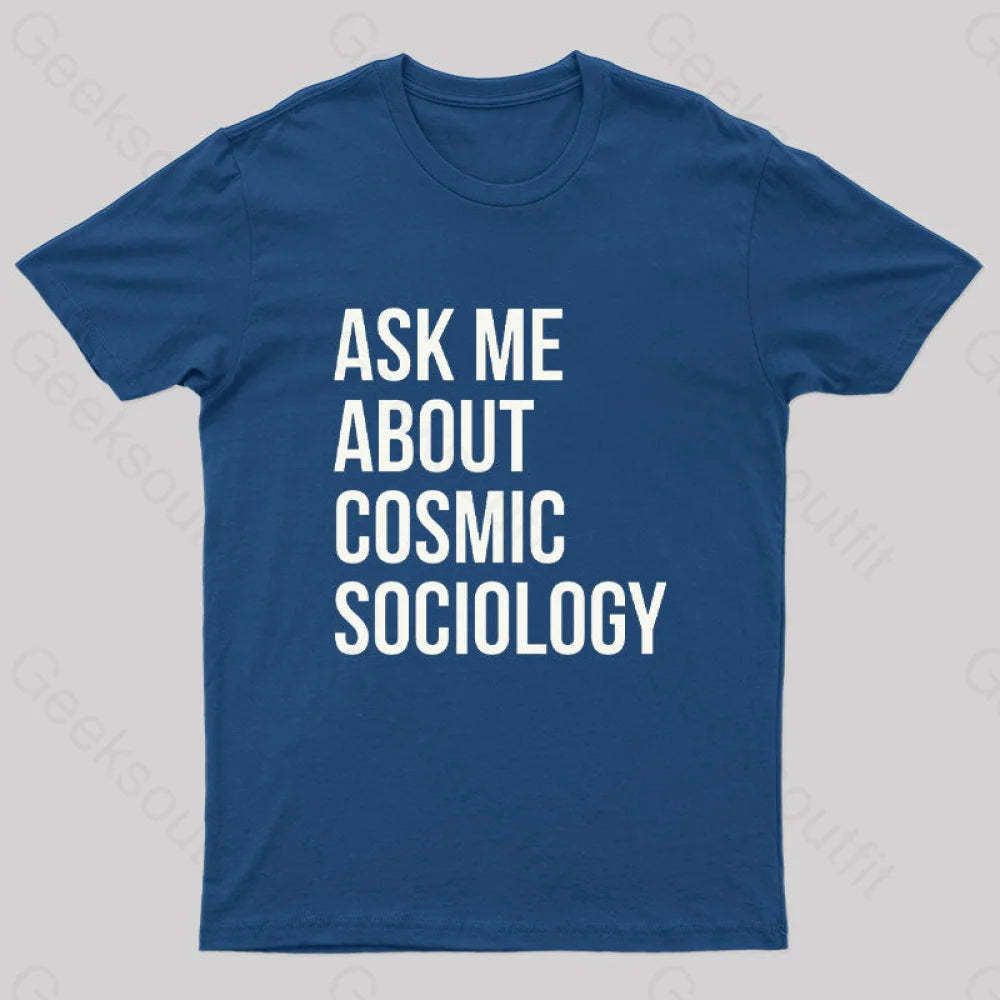 Ask Me About Cosmic Sociology Nerd T-Shirt Navy / S
