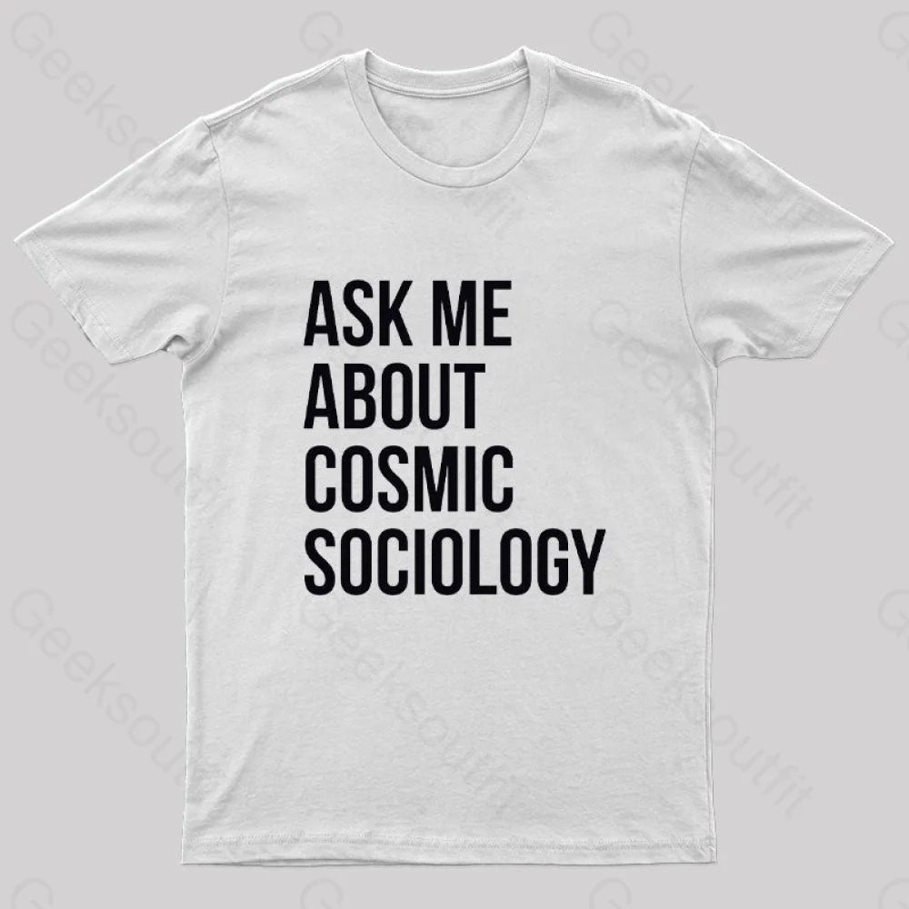 Ask Me About Cosmic Sociology Nerd T-Shirt White / S