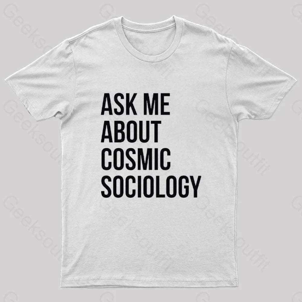 Ask Me About Cosmic Sociology Nerd T-Shirt White / S