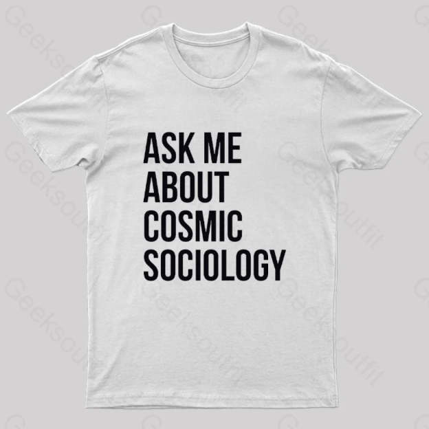 Ask Me About Cosmic Sociology Nerd T-Shirt White / S