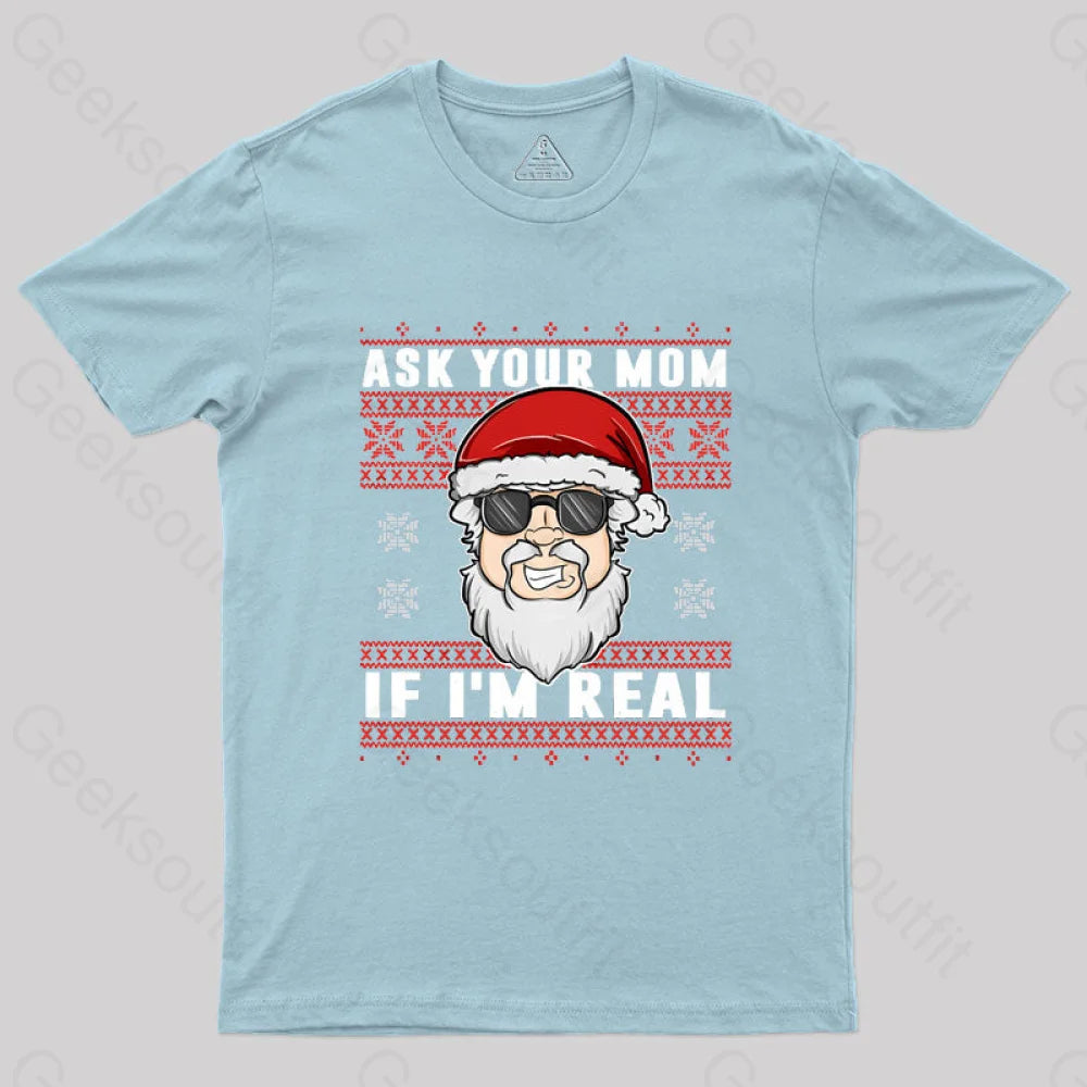 Ask Your Mom If I’m Real Geek T-Shirt Light Blue / S