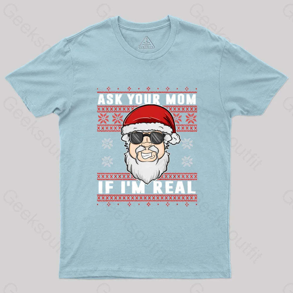 Ask Your Mom If I’m Real Geek T-Shirt Light Blue / S