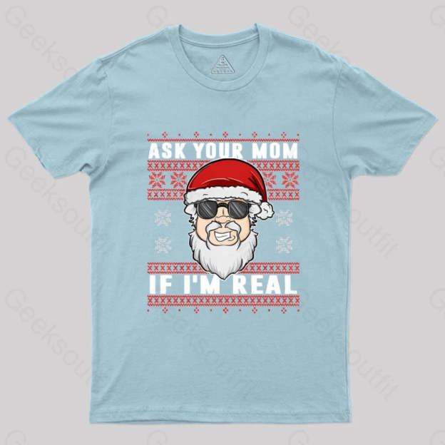 Ask Your Mom If I’m Real Geek T-Shirt Light Blue / S