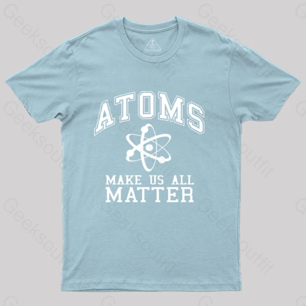 Atoms Make Us Matter T-Shirt Light Blue / S