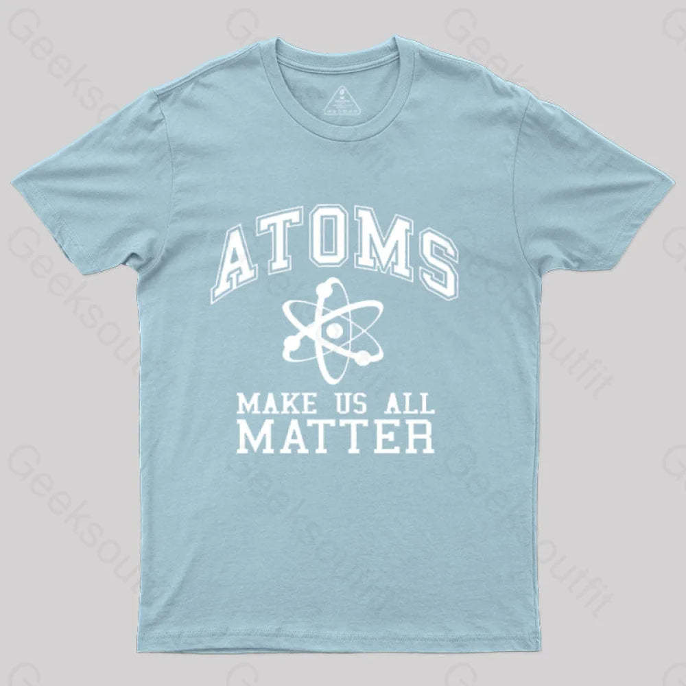 Atoms Make Us Matter T-Shirt Light Blue / S