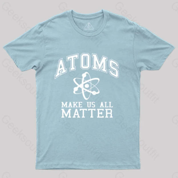Atoms Make Us Matter T-Shirt Light Blue / S