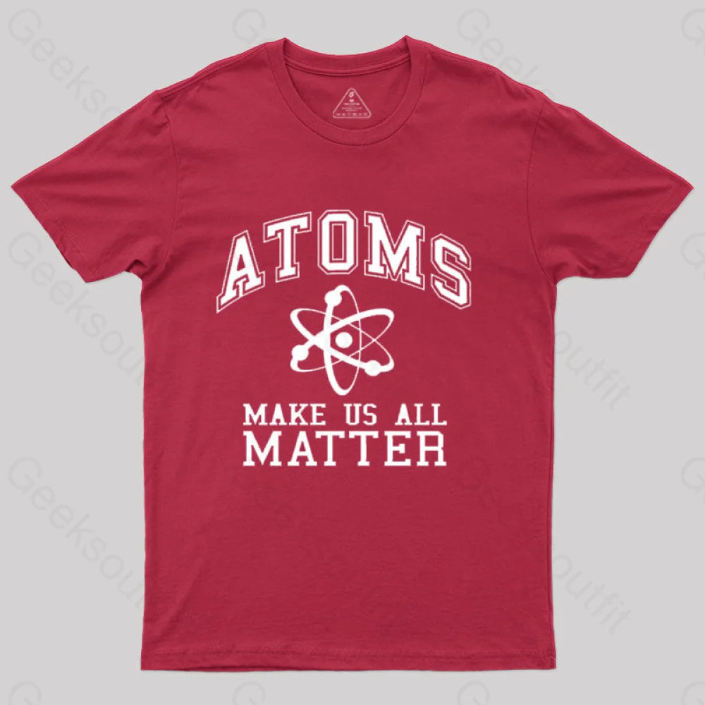 Atoms Make Us Matter T-Shirt Red / S