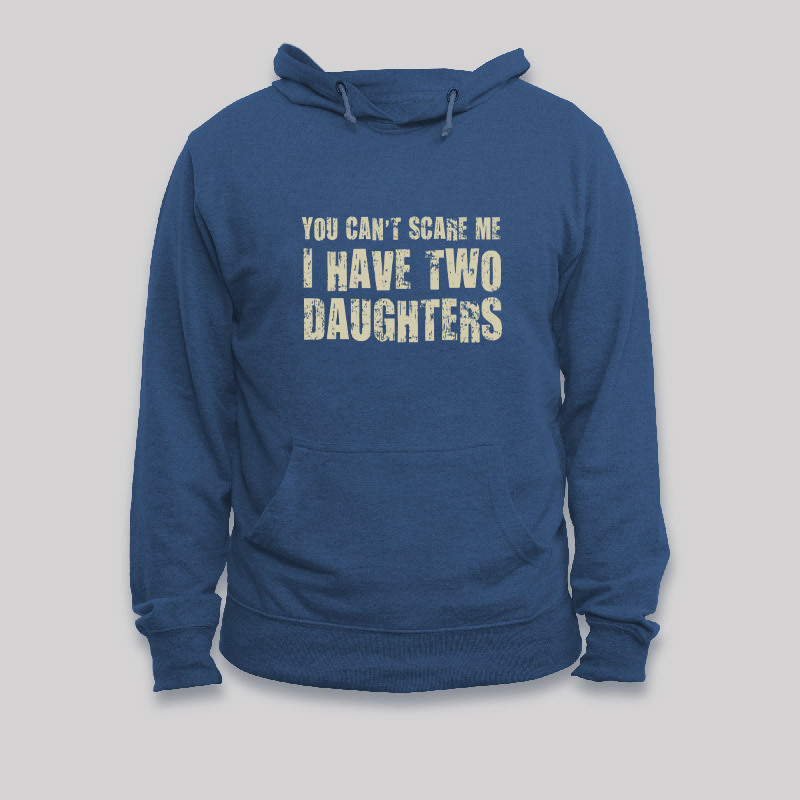 You Can't Scare Me I Have Two Daughters Geek Hoodie