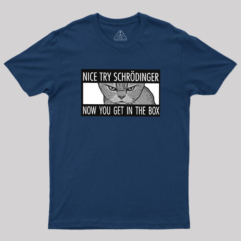 Nice Try Schrodinger Geek T-Shirt