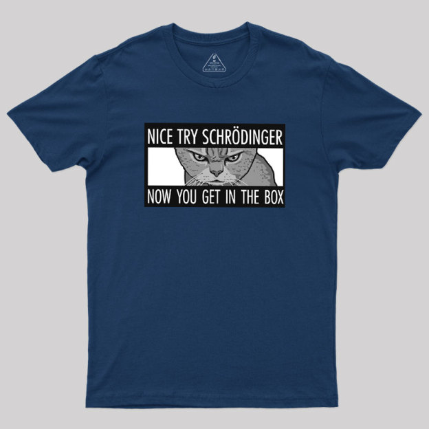 Nice Try Schrodinger Geek T-Shirt
