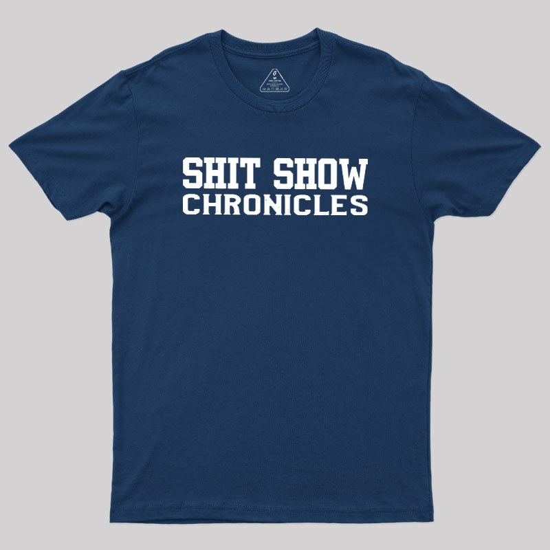 Shit Show Chronicles Geek T-Shirt