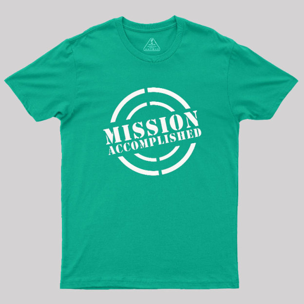 Mission Accomplished Geek T-Shirt