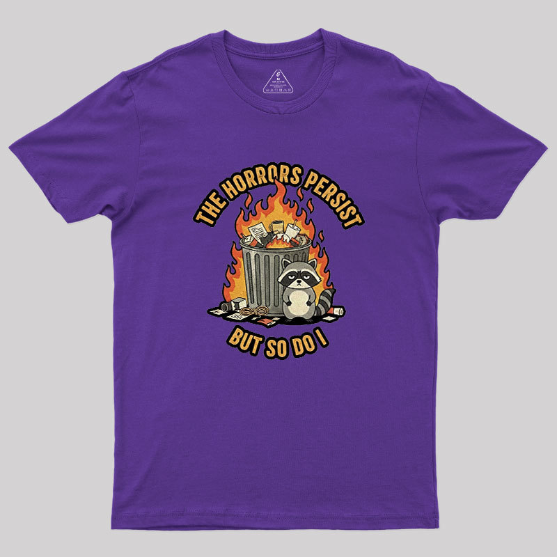 The Horrors Persist Geek T-Shirt