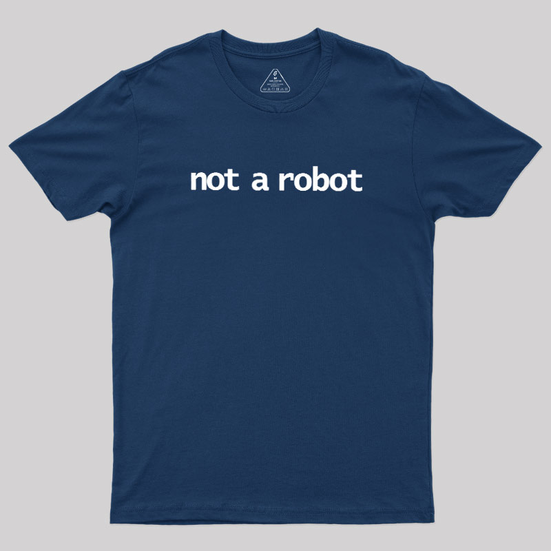 Not A Robot Geek T-Shirt