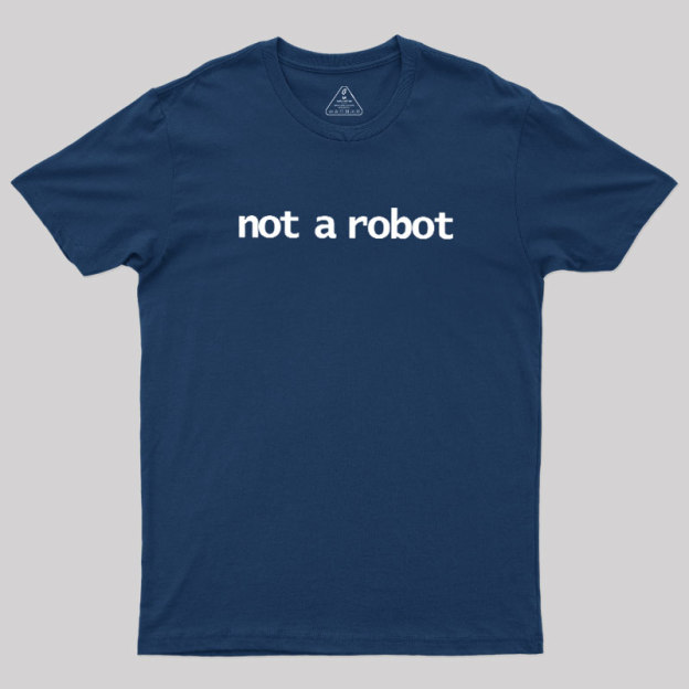 Not A Robot Geek T-Shirt