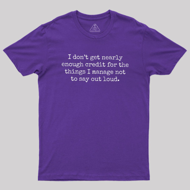 I Don't Get Nearly Enough Credit Geek T-Shirt