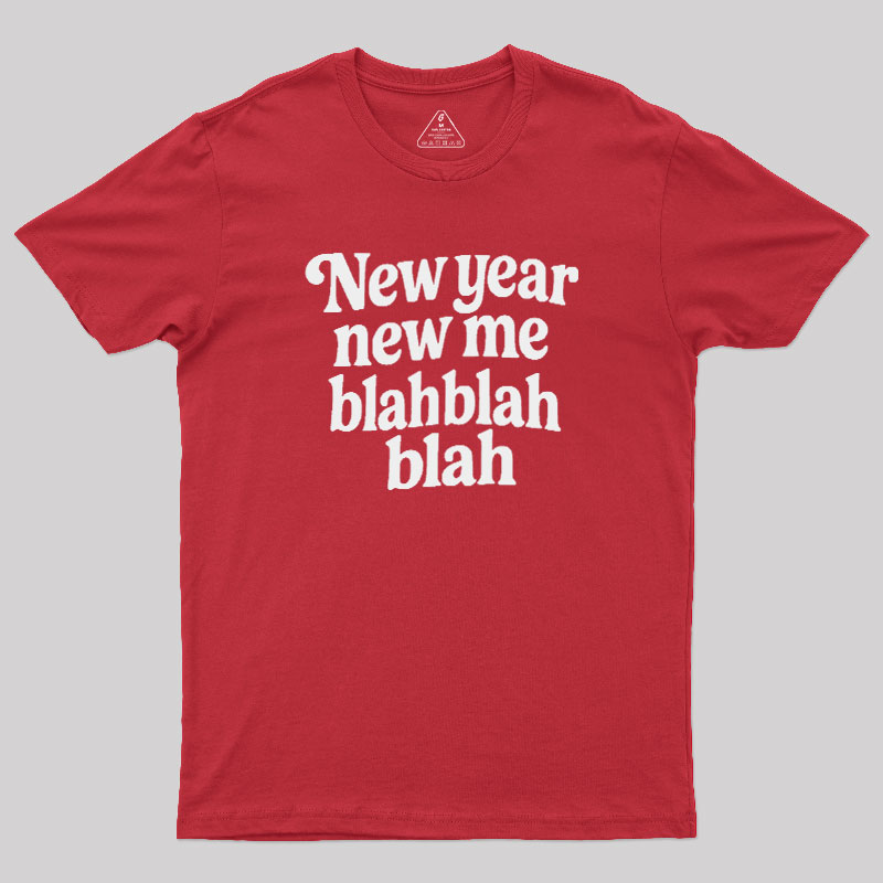 New Year New Me Blah Blah Blah Geek T-Shirt
