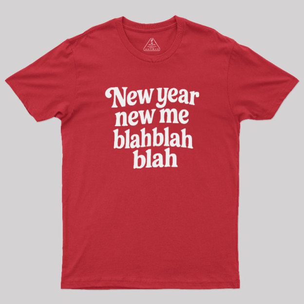 New Year New Me Blah Blah Blah Geek T-Shirt