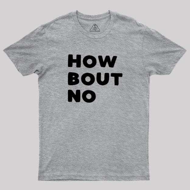 How Bout No Geek T-Shirt