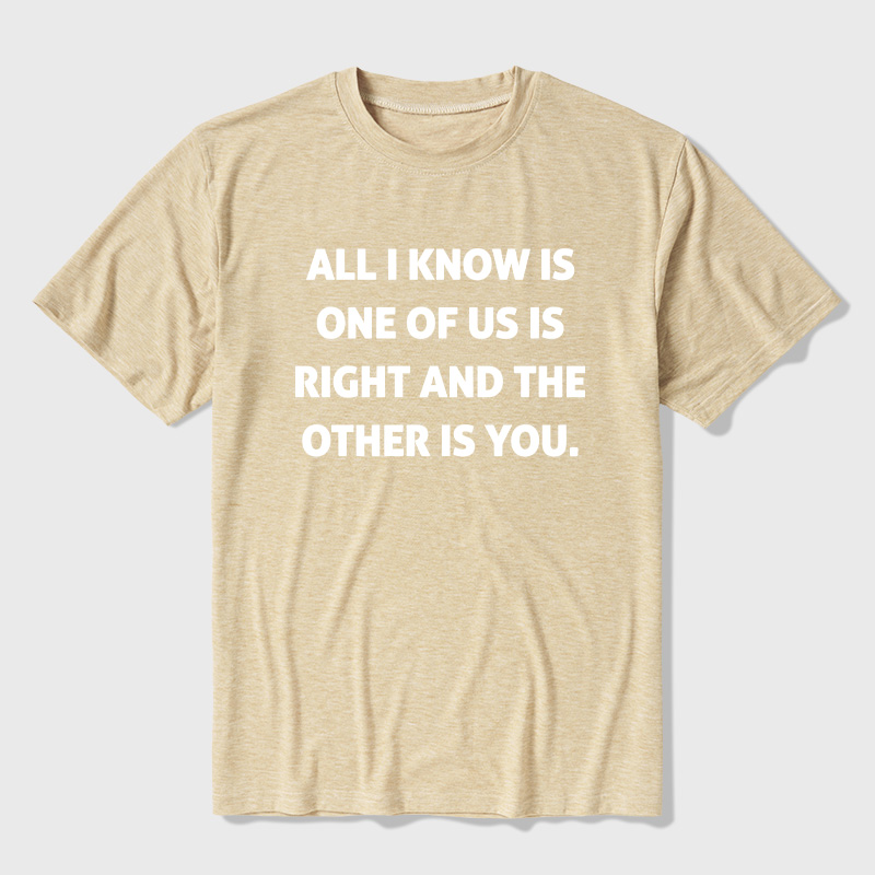 One Of Us Is Right The Other One Is You Ultra Soft Heather Tee