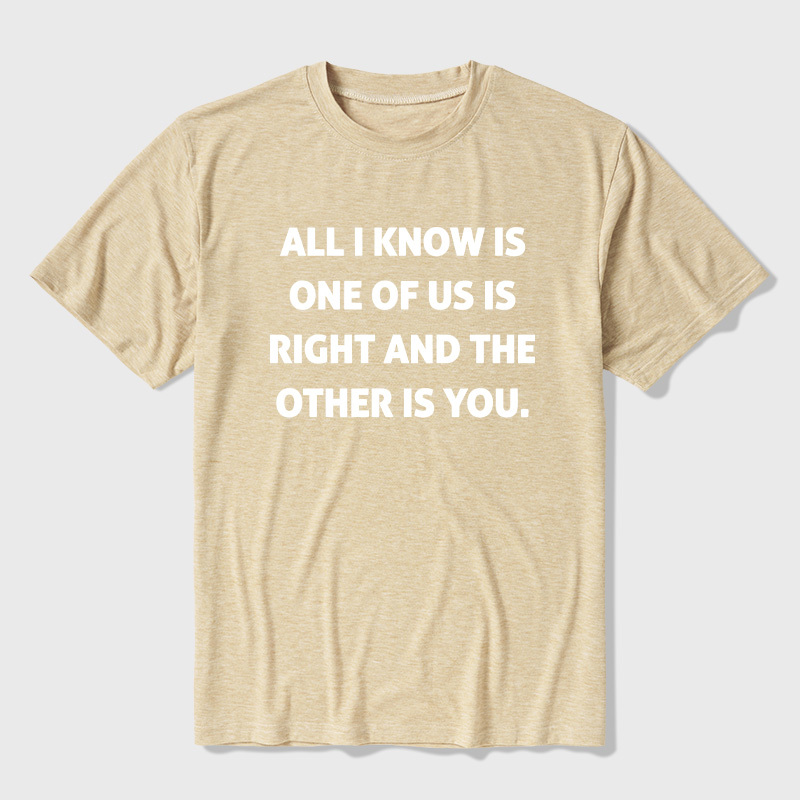 One Of Us Is Right The Other One Is You Ultra Soft Heather Tee