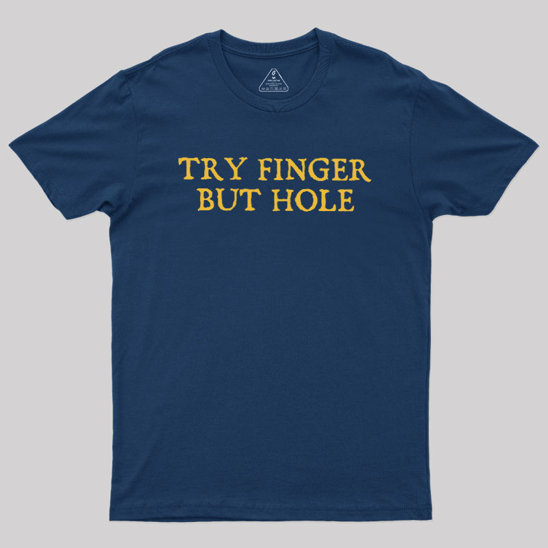 Try Finger But Hole Geek T-Shirt